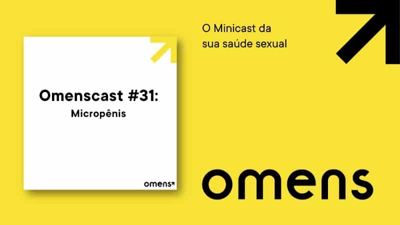 Omenscast, o minicast da sua saúde sexual: hoje falaremos sobre pênis pequeno e micropênis
