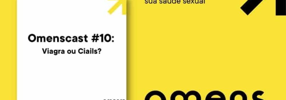 Omenscast, o minicast da sua saúde sexual: o assunto de hoje é Viagra ou Cialis? Qual escolher?